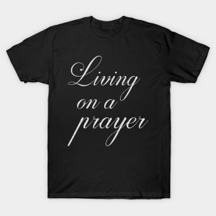 Living on a prayer T-Shirt